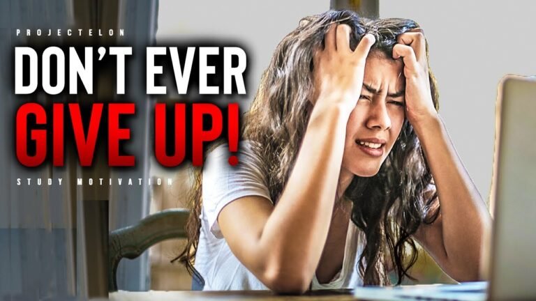 Don’t EVER Give Up! – Powerful Study Motivation